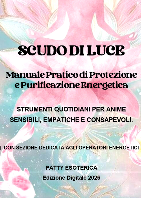 SCUDO DI LUCE: Manuale pratico di Protezione e Purificazione Energetica